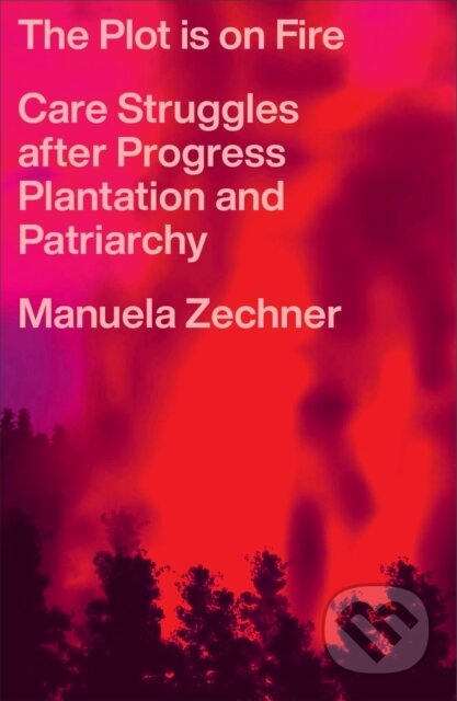 Kniha: The Plot is on Fire (Manuela Zechner). Pluto Press, 2026