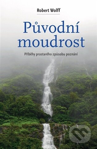 Kniha: Původní moudrost (Roben Wolff). Malvern, 2026