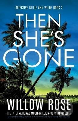 Kniha: Then She´s Gone (Willow Rose). Bookouture, 2024