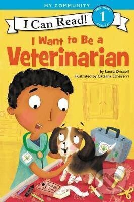 Kniha: I Want to Be a Veterinarian (Laura Driscoll). HarperCollins, 2018
