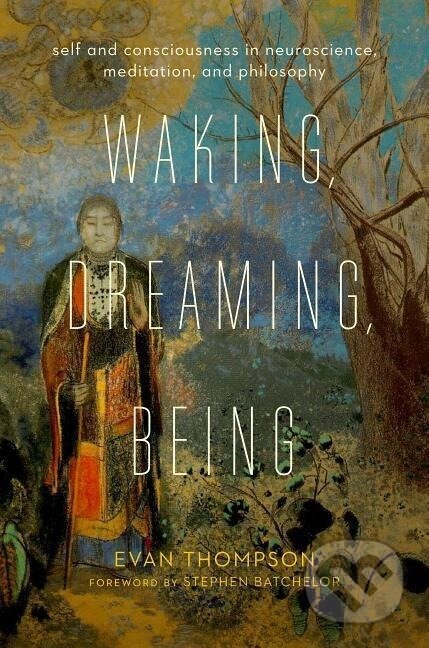 Kniha: Waking, Dreaming, Being (Evan Thompson). Columbia University Press, 2014
