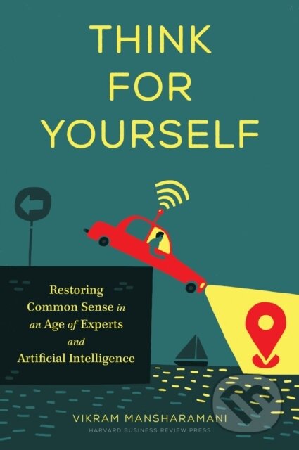 Kniha: Think for Yourself (Vikram Mansharamani). Harvard Business Review Press, 2020