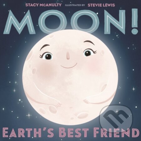 Kniha: Moon! Earth's Best Friend (Stacy McAnulty). , 2019