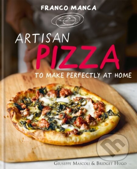 Franco Manca, Artisan Pizza to Make Perfectly at Home - Bridget Hugo, Giuseppe Mascoli, Kyle Books, 2013