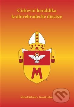 Církevní heraldika královéhradecké diecéze - Michal Sklenář, Tomáš Urban, Karmelitánské nakladatelství, 2014