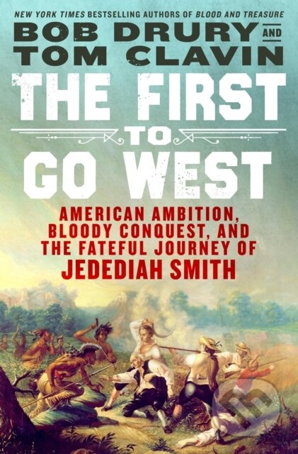 Kniha: First to Go West (Bob Drury a Tom Clavin). St. Martins Griffin, 2026