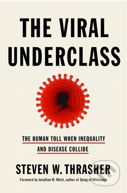 Kniha: The Viral Underclass (Steven W. Thrasher a Steven W. Thrasher; Foreword by Jonathan M. Metzl). St Martin's Press, 2022