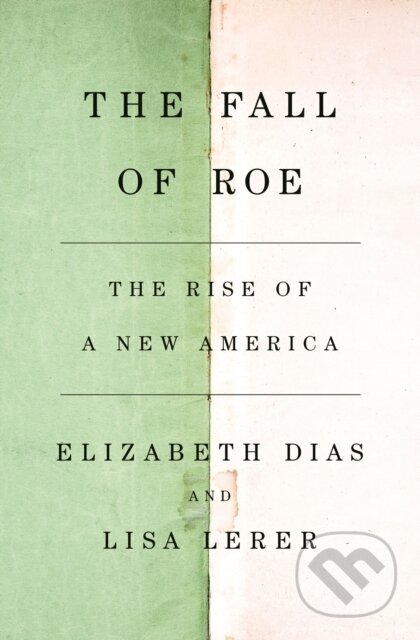 Kniha: Fall of Roe (Elizabeth Dias a Lisa Lerer). Flatiron Books, 2025