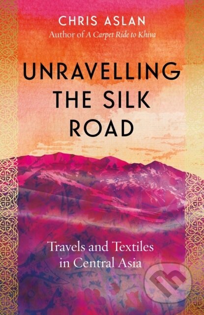 Kniha: Unravelling the Silk Road (Christopher Alexander). Icon Books, 2023