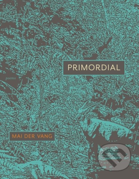 Kniha: Primordial (Mai Der Vang). Graywolf, 2025