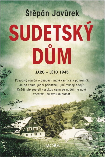 Kniha: Sudetský dům : jaro - léto 1945 (Štěpán Javůrek). Moba, 2022