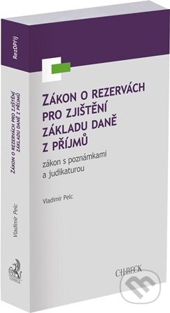 Kniha: Zákon o rezervách pro zjištění základu daně z příjmů, zákon s poznámkami a judikaturou (Vladimír Pelc). C. H. Beck, 2026