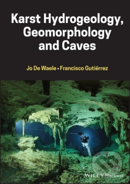 Kniha: Karst Hydrogeology, Geomorphology and Caves (Francisco Gutierrez a Jo De Waele). Wiley-Blackwell, 2022