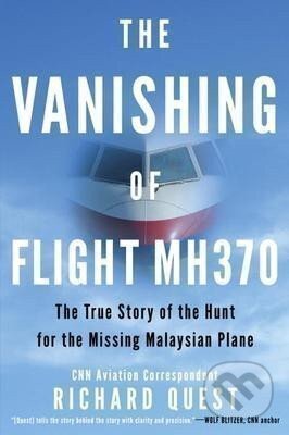 Kniha: The Vanishing of Flight MH370 : The True Story of the Hunt for the Missing Malaysian Plane (Richard Quest). Penguin Putnam Inc, 2016