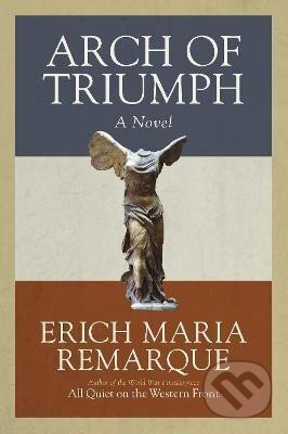 Kniha: Arch of Triumph: A Novel (Erich Maria Remarque). , 1998