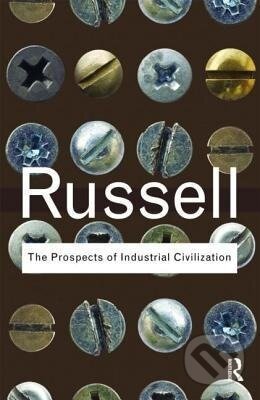 Kniha: The Prospects of Industrial Civilization (Bertrand Russell). Routledge, 2009