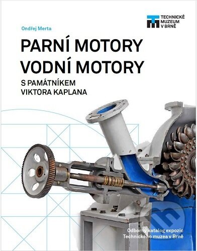 Kniha: Parní motory a Vodní motory s památníkem Viktora Kaplana (Ondřej Merta). Technické muzeum v Brně, 2025