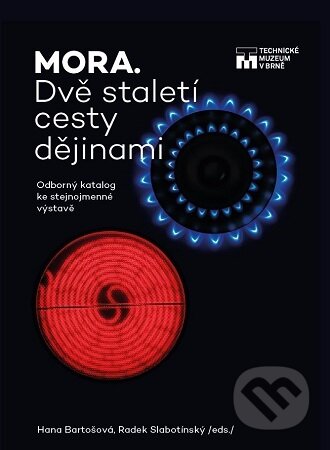 Kniha: MORA. Dvě staletí cesty dějinami (Hana Bartošová). Technické muzeum v Brně, 2025