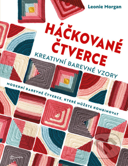Kniha: Háčkované čtverce: Kreativní barevné vzory (Leonie Morgan). Metafora, 2026