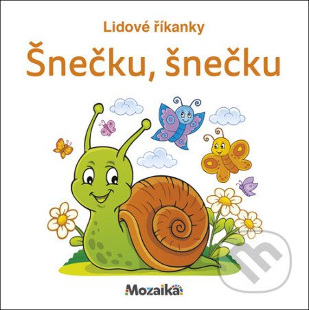 Kniha: Lidové říkanky Šnečku, šnečku (Mozaik). Mozaik, 2023