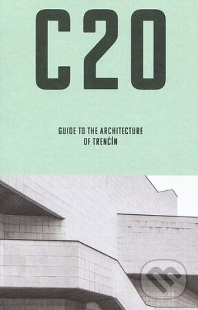 Kniha: C20: Guide to the architecture of Trenčín (Martin Zaiček). Archimera, 2026