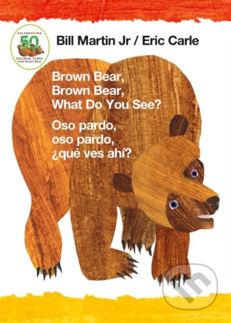 Kniha: Brown Bear, Brown Bear, What Do You See? / Oso pardo, oso pardo, que ves ahi? (Bilingual board book - English / Spanish) (Jr. Bill Martin). , 2017