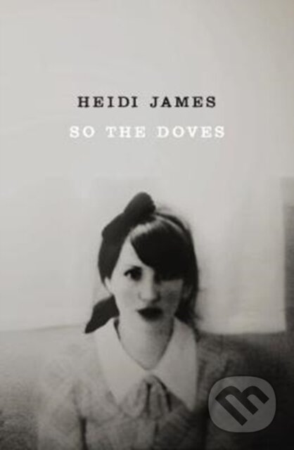 Kniha: So the Doves (Heidi James). Bluemoose Books, 2017