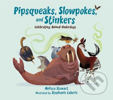 Kniha: Pipsqueaks, Slowpokes, and Stinkers (Melissa Stewart). Peachtree, 2018