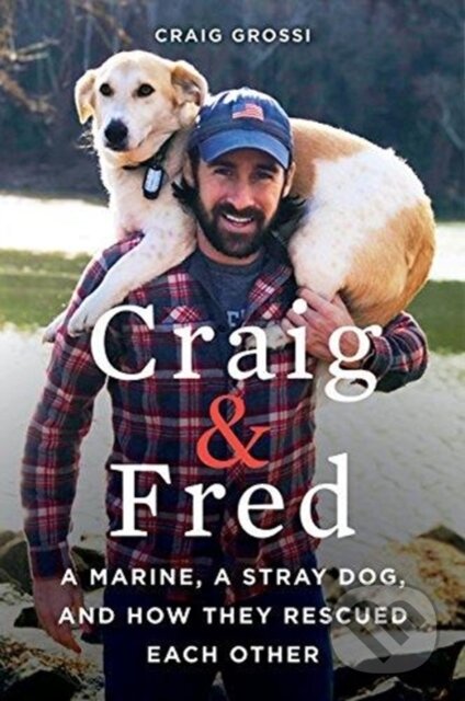 Kniha: Craig & Fred: A Marine, A Stray Dog, and How They Rescued Each Other (Craig Grossi). HarperCollins, 2018