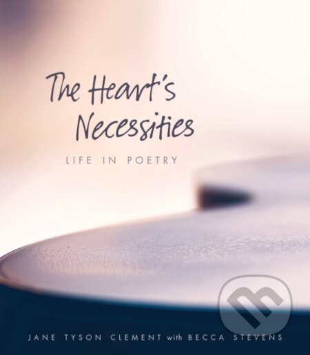 Kniha: The Heart's Necessities (Jane Tyson Clement a Veery Huleatt). Plough Publishing House, 2019