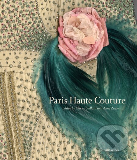 Paris Haute Couture - Olivier Saillard, Anne Zazzo, Flammarion, 2013