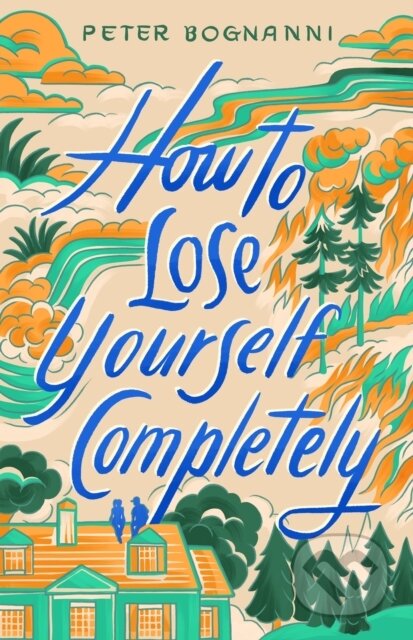 Kniha: How to Lose Yourself Completely (Peter Bognanni). Balzer + Bray, 2026