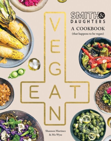 Kniha: Smith & Daughters: A Cookbook (That Happens to be Vegan) (Mo Wyse a Shannon Martinez). Hardie Grant, 2022