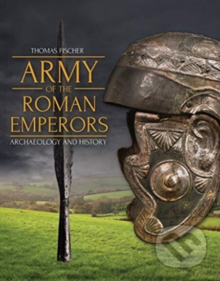 Kniha: Army of the Roman Emperors (M C Bishop a Thomas Fischer). Oxbow Books, 2019