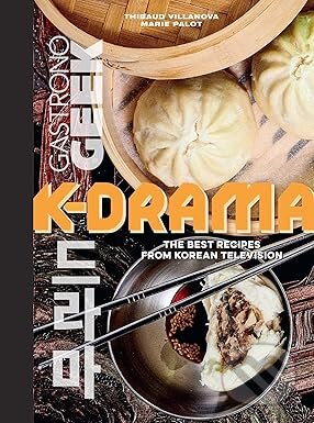 Kniha: Gastronogeek: K-Drama Cookbook (Thibauld Villanova a Marie Palot). Insight, 2024