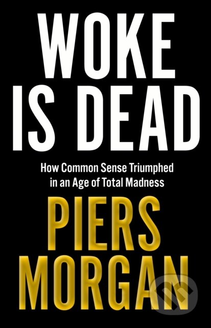 Kniha: Woke Is Dead (Piers Morgan). HarperCollins, 2025