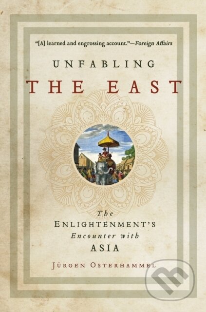 Kniha: Unfabling the East (J Rgen Osterhammel). Princeton University Press, 2019