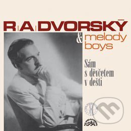 R. A. Dvorský + Melody Boys: Sám s děvčetem v dešti - R. A. Dvorský, Supraphon, 2009