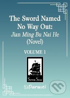 Kniha: Sword Named No Way Out: Jian Ming Bu Nai He (Novel) Vol. 1 (Huai Shang). Seven Seas, 2026