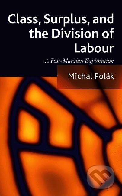 Kniha: Class, Surplus, and the Division of Labour (Michal Polak). , 2013