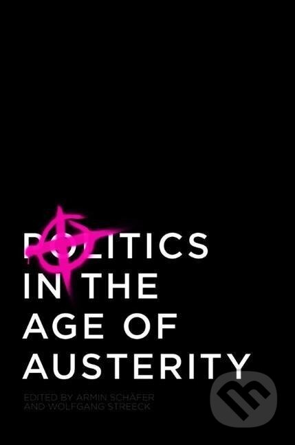 Kniha: Politics in the Age of Austerity (Wolfgang Streeck). Polity Press, 2013