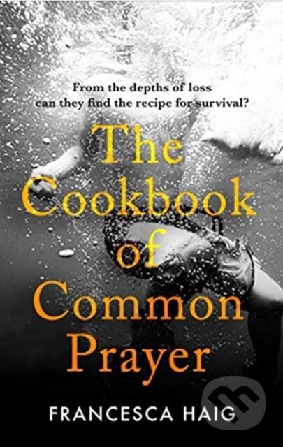 Kniha: The Cookbook of Common Prayer (Francesca Haig). Allen and Unwin, 2021