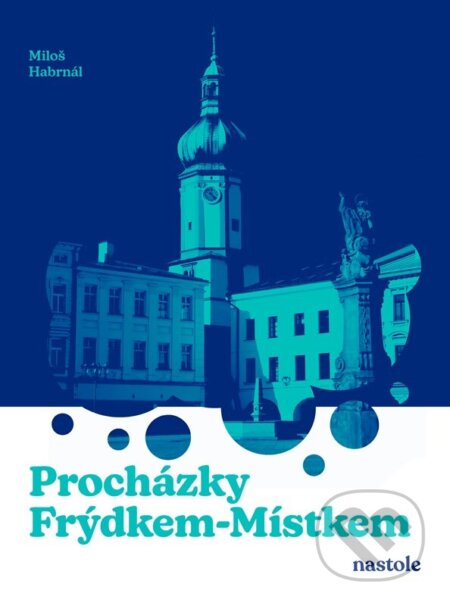Kniha: Procházky Frýdkem-Místkem (Miloš Habrnál). nastole, 2026