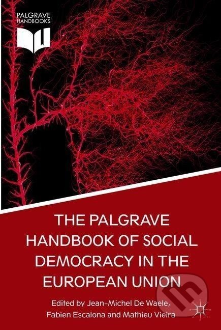 Kniha: The Palgrave Handbook of Social Democracy in the European Union (Jean-Michel De Waele). , 2013