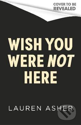 Kniha: Wish You Were Not Here (Lauren Asher). Little, Brown Book Group, 2027