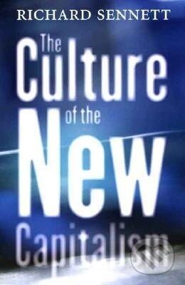 Kniha: The Culture of the New Capitalism (Richard Sennett). Yale University Press, 2007