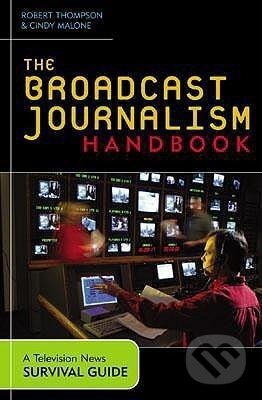 Kniha: The Broadcast Journalism Handbook (Robert Thompson). , 2003