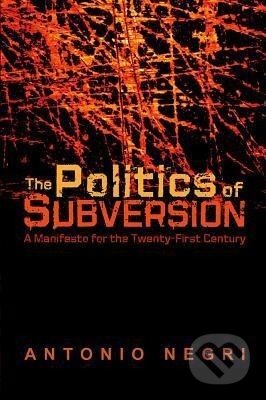 Kniha: The Politics of Subversion (Antonio Negri). Polity Press, 2005