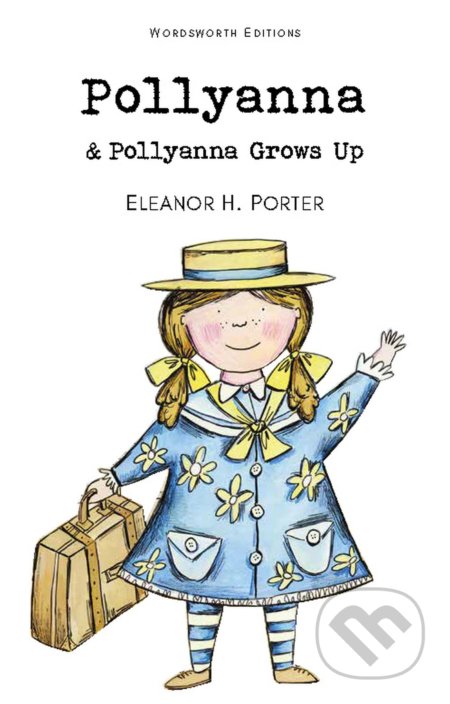 Pollyanna & Pollyanna Grows Up - Eleanor H. Porter, Wordsworth, 2012
