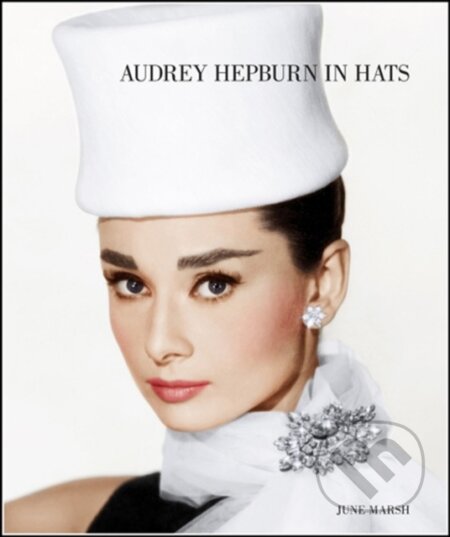 Audrey Hepburn in Hats - June Marsh, Tony Nourmand, Reel Art, 2013